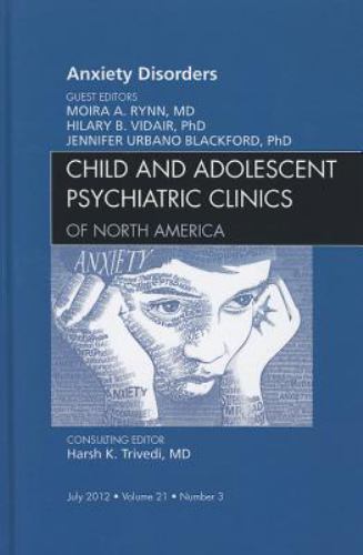 Anxiety Disorders, An Issue of Child and Adolescent Psychiatric Cli… Volume 21-3