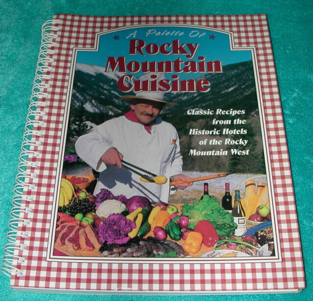 Palette of Rocky Mountain Cuisine : Classic Recipes from the Historic