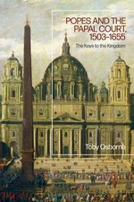 Popes and Papal Rome, 1503-1655: The Theatre of the World by Toby Osborne (Engli