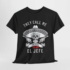 They Call Me El Jefe The Boss Skull Funny Mexican T-Shirt Novelty Tee S-5XL