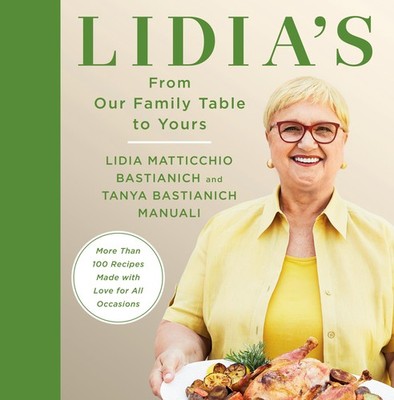 Lidia's From Our Family Table to Yours: More Than 100 Recipes Made with Love...