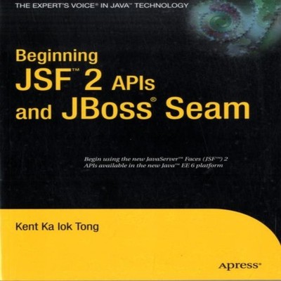 Beginning JSF 2 APIs and JBoss Seam Kent Ka Iok Tong Paperback Sp