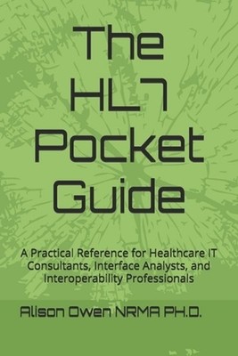 The HL7 Pocket Guide: A Practical Reference for Healthcare IT Consultants, Inter