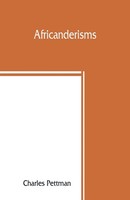 Africanderisms; A Glossary Of South African Colloquial Words And Phrases And...