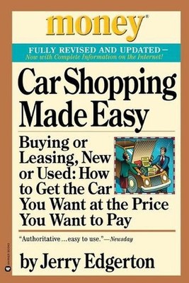Car Shopping Made Easy: Buying or Leasing, New or Used: How to Get the Car You W