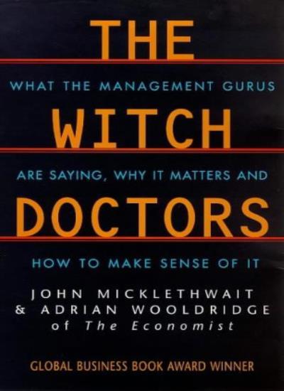 The Witch Doctors: What Management Gurus are Saying, Why it Mat .9780749326456