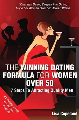 The Winning Dating Formula For Women Over 50: 7 Steps To Attracting Quality ...