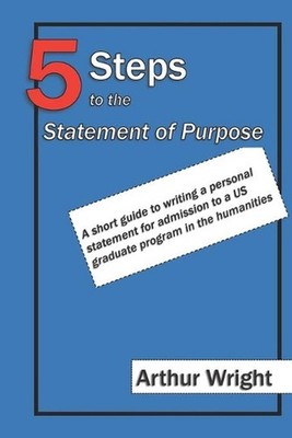 5 Steps to the Statement of Purpose: A short guide to writing a personal stateme