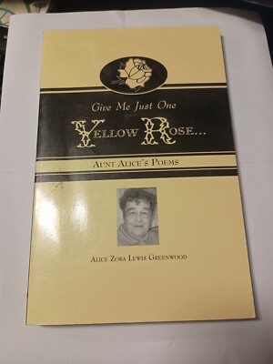 Give Me One Yellow Rose Aunt Alice's Poems by Alice Zora Lewis Greenwood 2003 D1