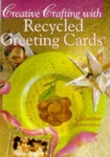 Creative Crafting With Recycled Greeting Cards, Lawrence, Catherine, 97808069982
