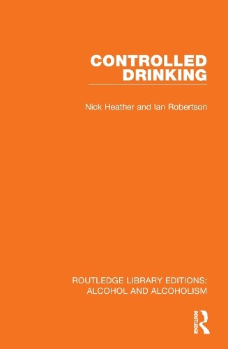 Controlled Drinking by Nick Heather, Ian Robertson - 9781032601526