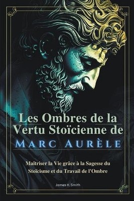 Les Ombres de la Vertu Stocienne de Marc Aurle by James H. Smith Paperback Book