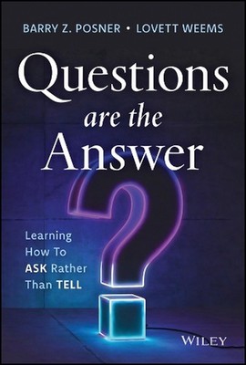Questions are the Answer: Learning How to Ask Rather than Tell by Barry Z. Posne