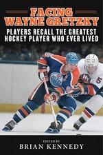 Facing Wayne Gretzky: Players Recall the Greatest Hockey Player Who Ever Liv...