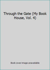 Through the Gate (My Book House, Vol. 4) by Edited By Olive Beaupre Miller