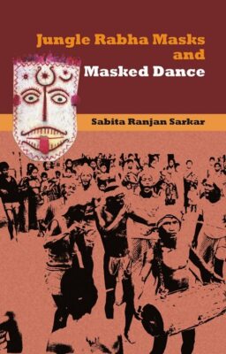 Jungle Rabha Masks And Masked Dance [Hardcover] By Sabita Ranjan Sarkar