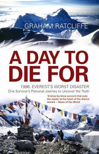 A Day To Die For: 1996: Everest's Worst Disaster - One Survivor's Personal...by Graham Ratcliffe | PB | Acceptable