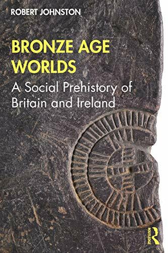Bronze Age Worlds: A Social Prehistory of Britain and Ireland by Johnsto PB.. - Image 6