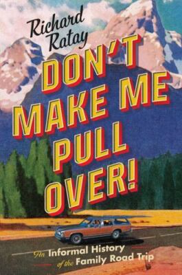 Don't Make Me Pull Over! : An Informal History of the Family Road Trip by...