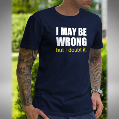 I Maybe Wrong Herren T-Shirt lustig sarkastisch Computer Laptop Büro Weihnachtsgeschenk