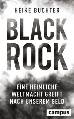 BlackRock | Eine heimliche Weltmacht greift nach unserem Geld | Heike Buchter