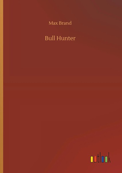Max Brand | Bull Hunter | Buch | Englisch (2019) | 148 S. | Outlook Verlag-image