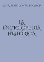 La Enciclopedia HistóRica | Luis Alberto GonzáLez GarcíA | Taschenbuch | 2025
