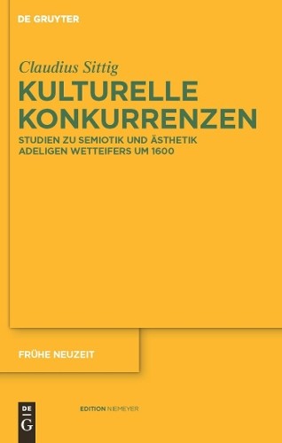 Claudius Sittig Kulturelle Konkurrenzen (Hardback) Fruhe Neuzeit
