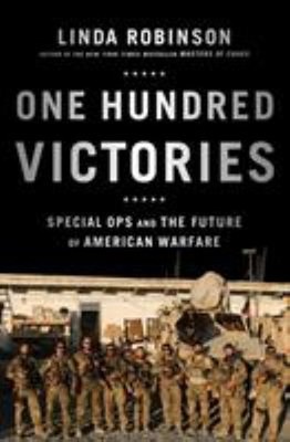 One Hundred Victories : Special Ops and the Future of American Wa