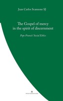 The Gospel Of Mercy In The Spirit Of Discernment Pope Francis' Social Ethics