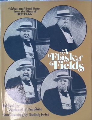 A Flask of Fields. Verbal & and Visual Gems from the Films of W.C. Fields Anobil