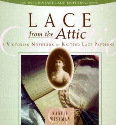 Lace from the Attic: A Victorian Notebook of Knitted Lace Patterns by Wiseman