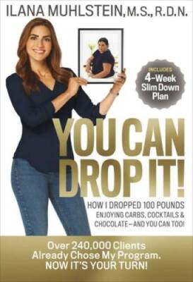 You Can Drop It!: How I Dropped 100 Pounds Enjoying Carbs, Cocktails - VERY GOOD