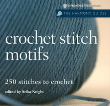 Crochet Stitch Motifs: 250 Stitches to Crochet (The Harmony Guides)