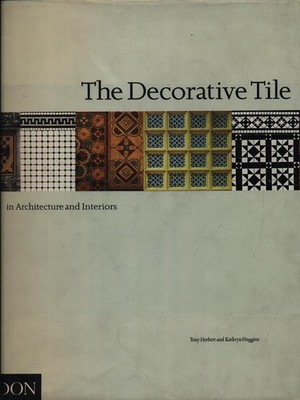 THE DECORATIVE TILE FIRST EDITION HERBERT TONY - HUGGINS KATHRYN PHAIDON 1945