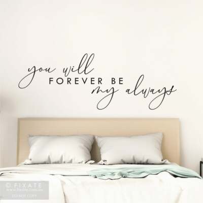 YOU WILL FOREVER BE MY ALWAYS  Love Vinyl Wall Decal Home Decor Words  48''