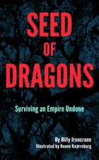 Seed of Dragons: Surviving an Empire Undone, Ironcrane, Billy, Good Book