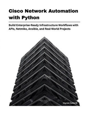 Cisco Network Automation with Python: Build Enterprise-Ready Infrastructure Work