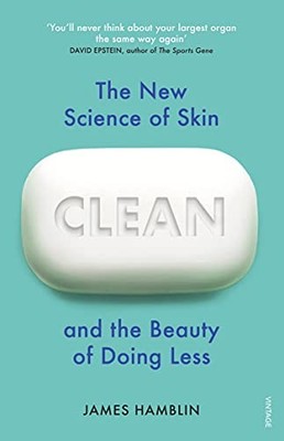 Clean: The New Science of Skin and the Beauty of Doing Less - Hamblin, James