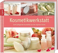Kosmetikwerkstatt: Sanft pflegende Kosmetika aus der eigenen Küche Jakuszeit, Ji