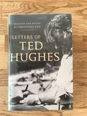 Letters of Ted Hughes Selected and Edited by Christopher Reid Hardcover First Ed