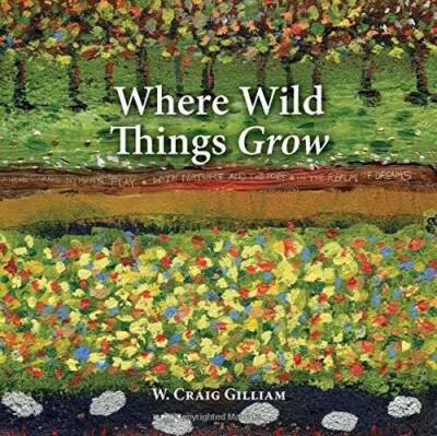 Where Wild Things Grow - Paperback By W Craig Gilliam - GOOD