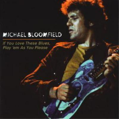 Michael Bloomfield If You Love These Blues, Play 'Em As You Please (CD) Album