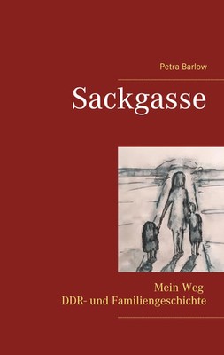 Sackgasse Mein Weg DDR- und Familiengeschichte Petra Barlow Taschenbuch 340 S.