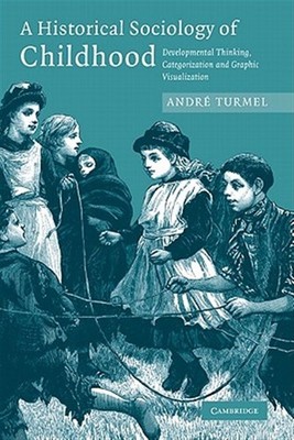 Historical Sociology of Childhood : Developmental Thinking, Categorization an...