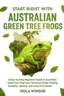 Start Right with Australian Green Tree Frogs: A Step-by-Step Beginner's Guide to