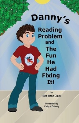 Danny's Reading Problem and the Fun He Had Fixing It! by Nita Marie Clark Paperb