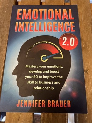 EMOTIONAL INTELLIGENCE 2.0: Mastery your emotions, develop and boost your EQ to 
