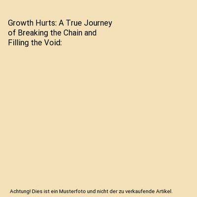 Growth Hurts: A True Journey of Breaking the Chain and Filling the Void, Amy Jon