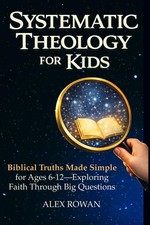 Systematic Theology for Kids: Biblical Truths Made Simple for Ages 6  12  Explorin
